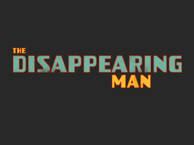 Poster that says The Disappearing Man